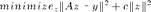 $$minimize_{z} \|Az\ ^\_ \ y\|^2 + c\|z\|^2 $$