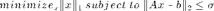 $minimize_{x}\|x\|_1 \;subject\;to\; \|Ax\ ^\_ \ b\|_2 \leq \sigma$