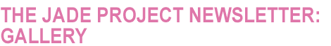 the jade project newsletter: gallery