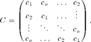 $$
C =  \pmatrix{
       c_1   & c_{n}      & \ldots & c_2
   \cr c_2   & c_1        & \ldots & \vdots
   \cr \vdots& \ddots     & \ddots & c_n
   \cr c_n   & \ldots     & c_2    & c_1
    }.
$$