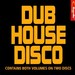 Various Artists -- Dub House Disco - Disc A