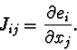 \begin{displaymath}J_{ij} = {{\partial e_i}\over {\partial x_j}}.\end{displaymath}