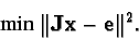 \begin{displaymath}\hbox{min } \Vert{\bf Jx - e}\Vert^2. \end{displaymath}