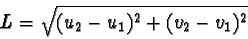 \begin{displaymath}L = \sqrt{(u_2 - u_1)^2 + (v_2 - v_1)^2}\end{displaymath}