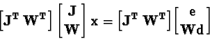 \begin{displaymath}{\bf\Bigl[J^T \ W^T\Bigr] \left[J\atop W\right] x =
\Bigl[J^T \ W^T\Bigr] \biggl[{e\atop W d}\biggr]}\end{displaymath}