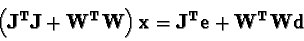 \begin{displaymath}{\bf\left(J^T J + W^T W\right) x = J^T e + W^T Wd }\end{displaymath}