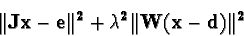 \begin{displaymath}{\bf\Vert Jx - e\Vert^2 + \lambda^2 \Vert W(x-d)\Vert^2 }\end{displaymath}