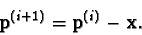 \begin{displaymath}{\bf p}^{(i+1)} = {\bf p}^{(i)} - {\bf x}.\end{displaymath}