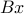 Bx