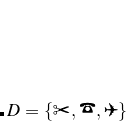 $D=\{ \mbox{\ding{34}},\mbox{\Large \ding{'045}},\mbox{\ding{'050}}\} $