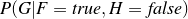 $P(G|F=true,H=false)$