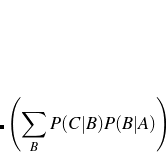 $\displaystyle  \left(\sum _ B P(C|B)P(B|A)\right) $