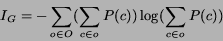 \begin{displaymath}
I_G = -\sum_{o \in O} (\sum_{c \in o} P(c)) \log (\sum_{c \in o} P(c))
\end{displaymath}